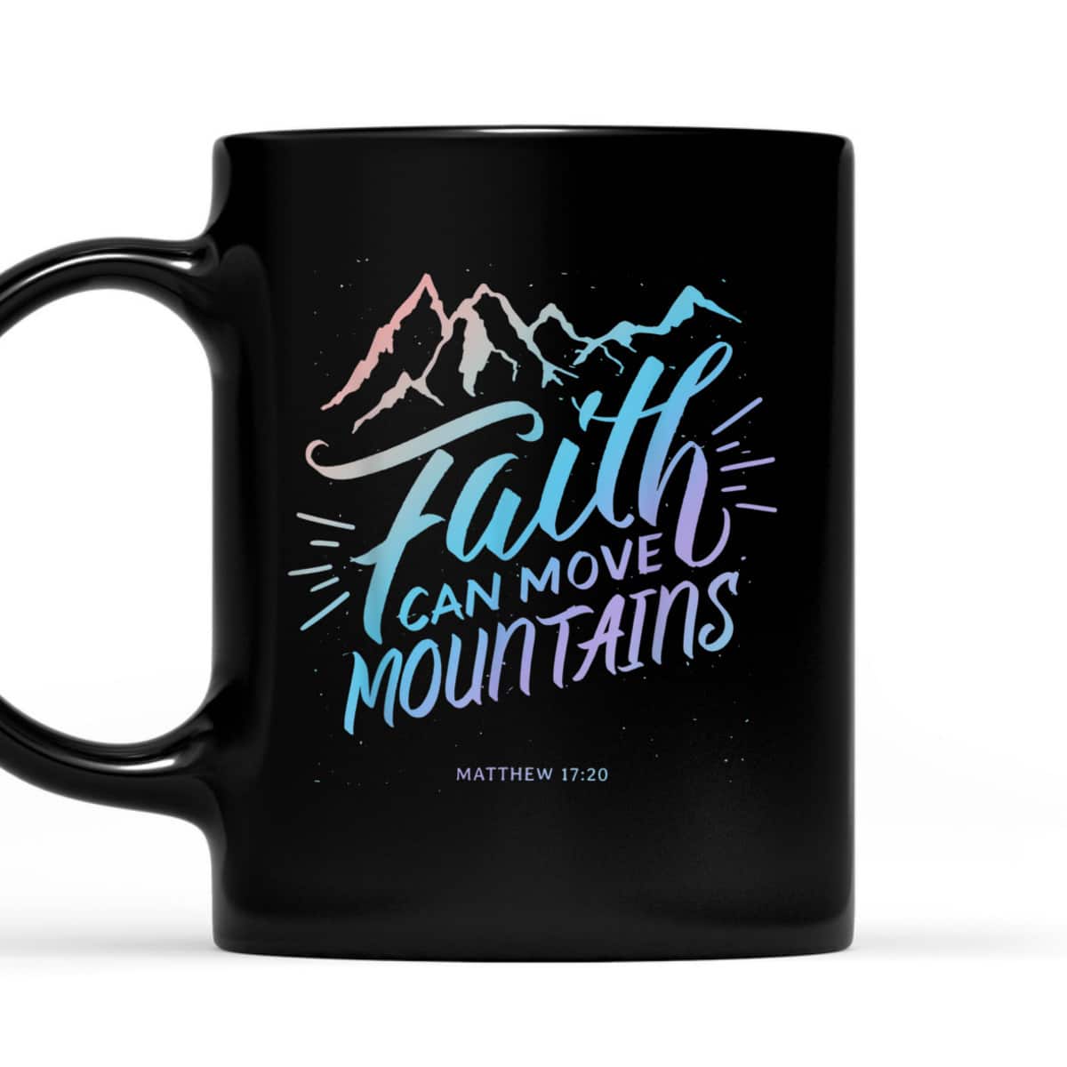 Faith Can Move Mountains Christian Faith Bible Quote For Believers T-Shirt Faith Can Move Mountains Christian Faith Bible Quote For Believers T-Shirt