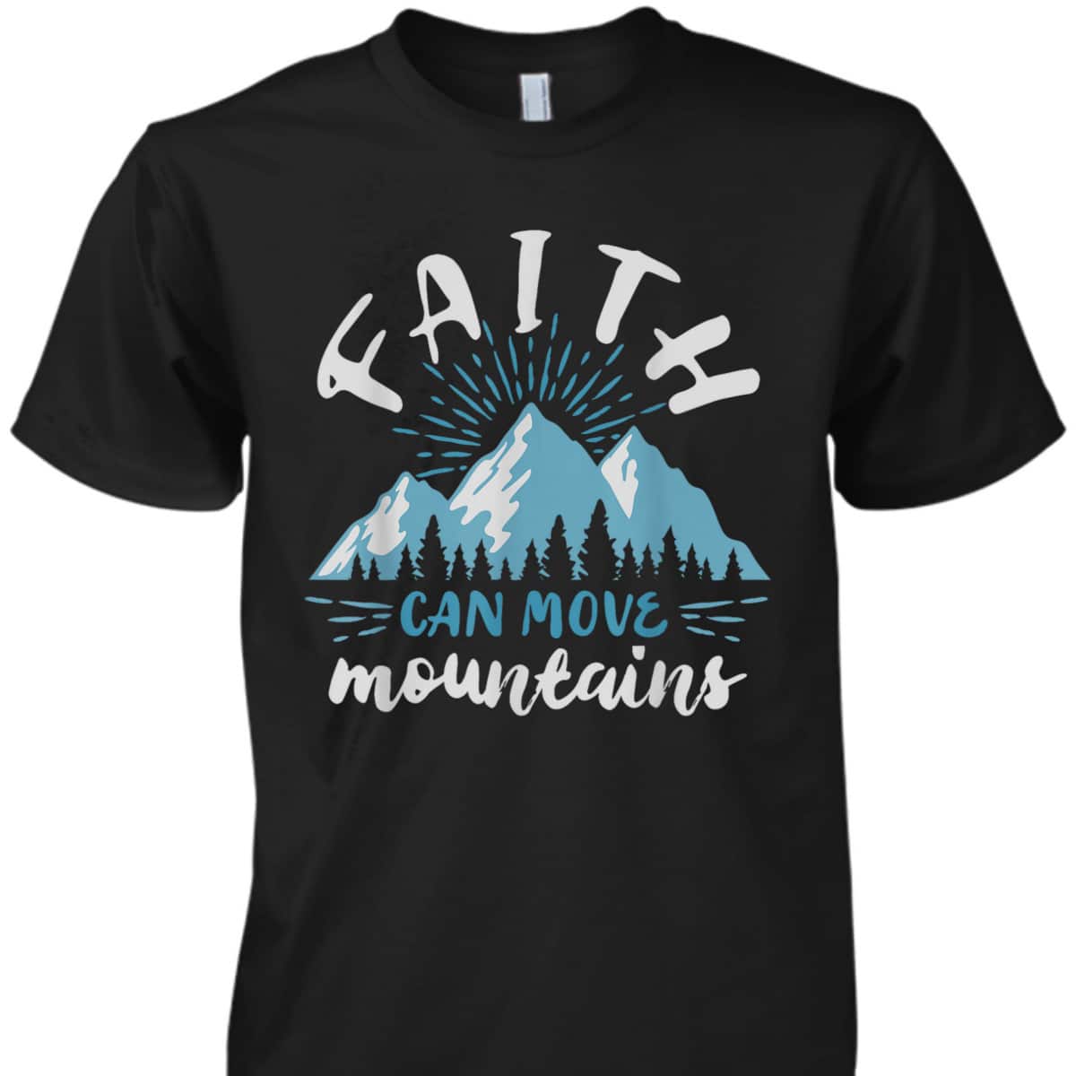 Bible Verse Faith Can Move Mountains Best Gift For Believers T-Shirt Bible Verse Faith Can Move Mountains Best Gift For Believers T-Shirt