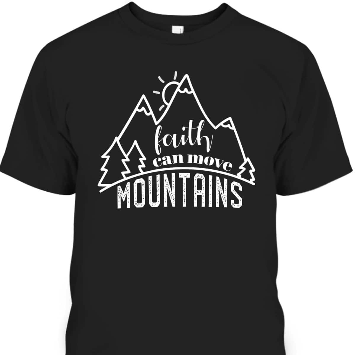 Faith Can Move Mountains Christian T-Shirt Religious Gift For Any Christian