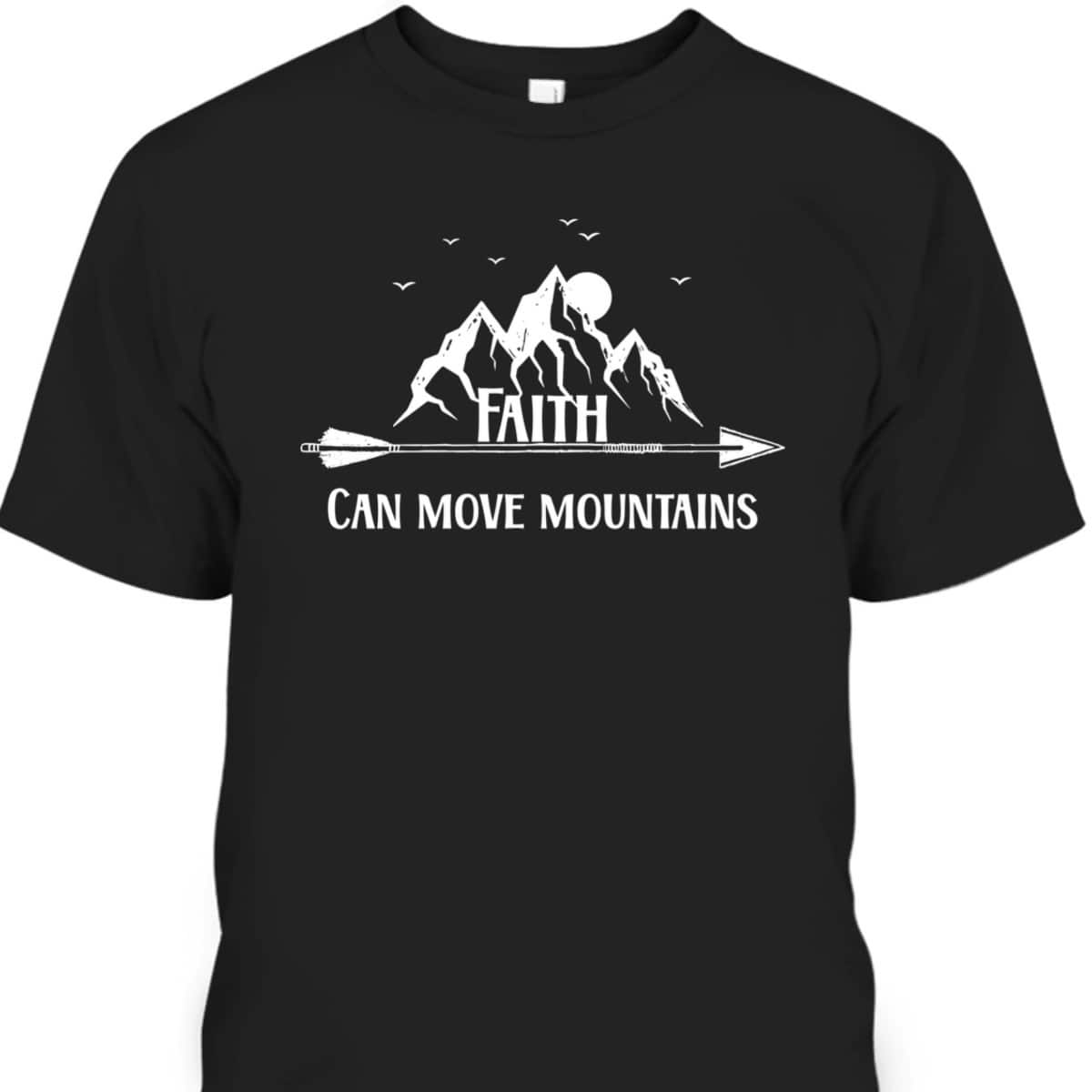 Bible Verse Faith Can Move Mountains T-Shirt Christian Faith Gift Bible Verse Faith Can Move Mountains T-Shirt Christian Faith Gift