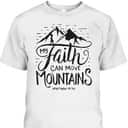 My Faith Can Move Mountains Bible Verse Christian T-Shirt For Believers