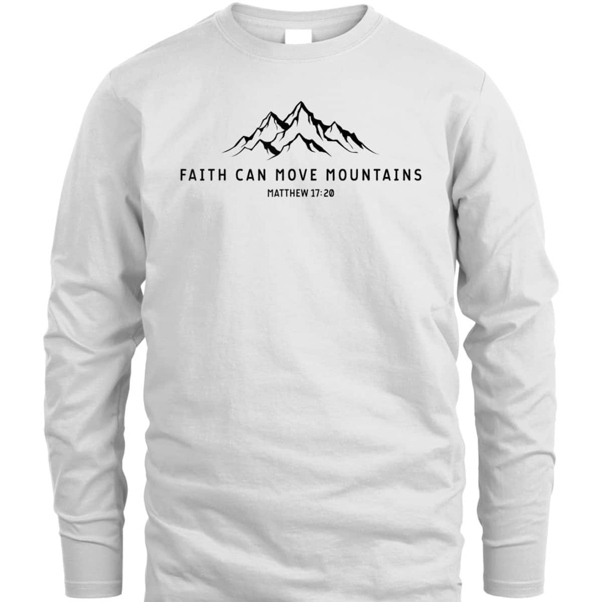 Faith Can Move Mountains Perfect Christian Faith T-Shirt For Believers Faith Can Move Mountains Perfect Christian Faith T-Shirt For Believers