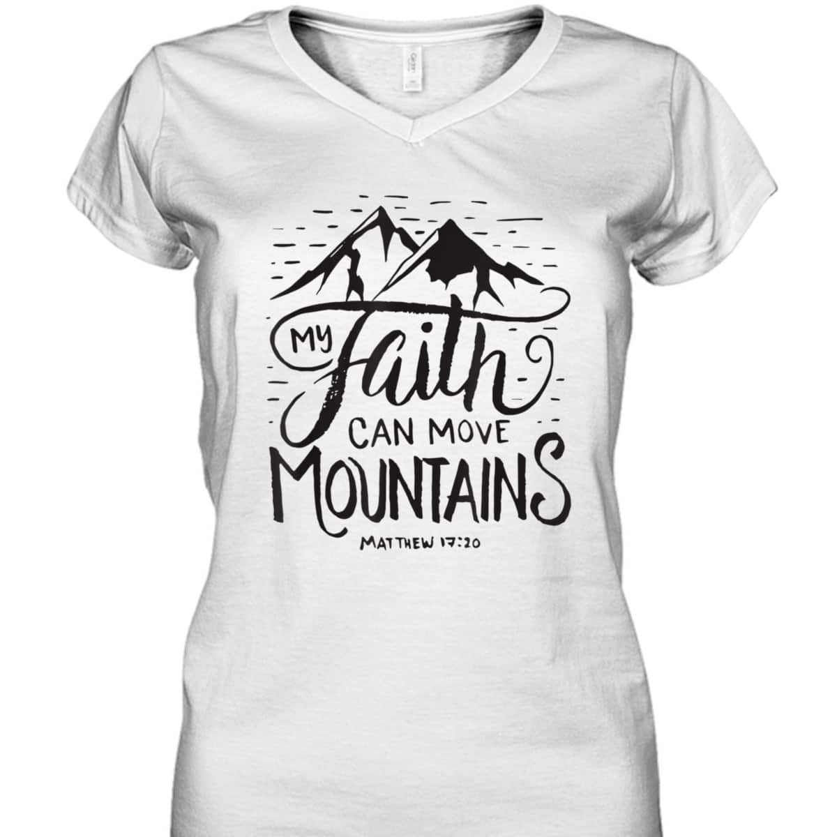 My Faith Can Move Mountains Bible Verse Christian T-Shirt For Believers My Faith Can Move Mountains Bible Verse Christian T-Shirt For Believers