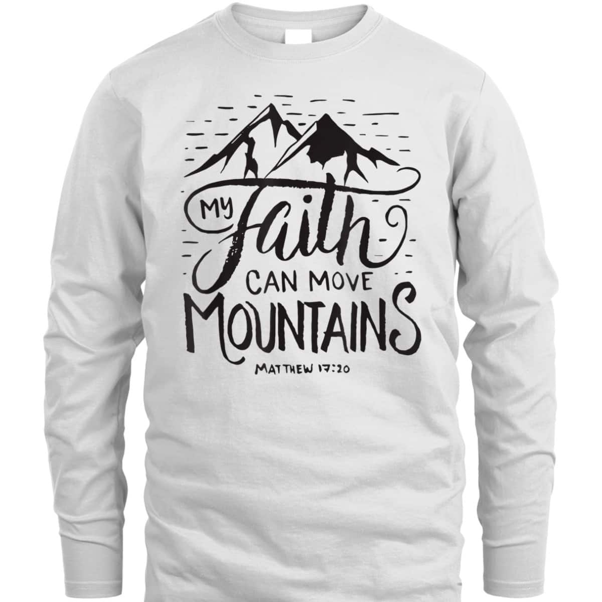 My Faith Can Move Mountains Bible Verse Christian T-Shirt For Believers My Faith Can Move Mountains Bible Verse Christian T-Shirt For Believers