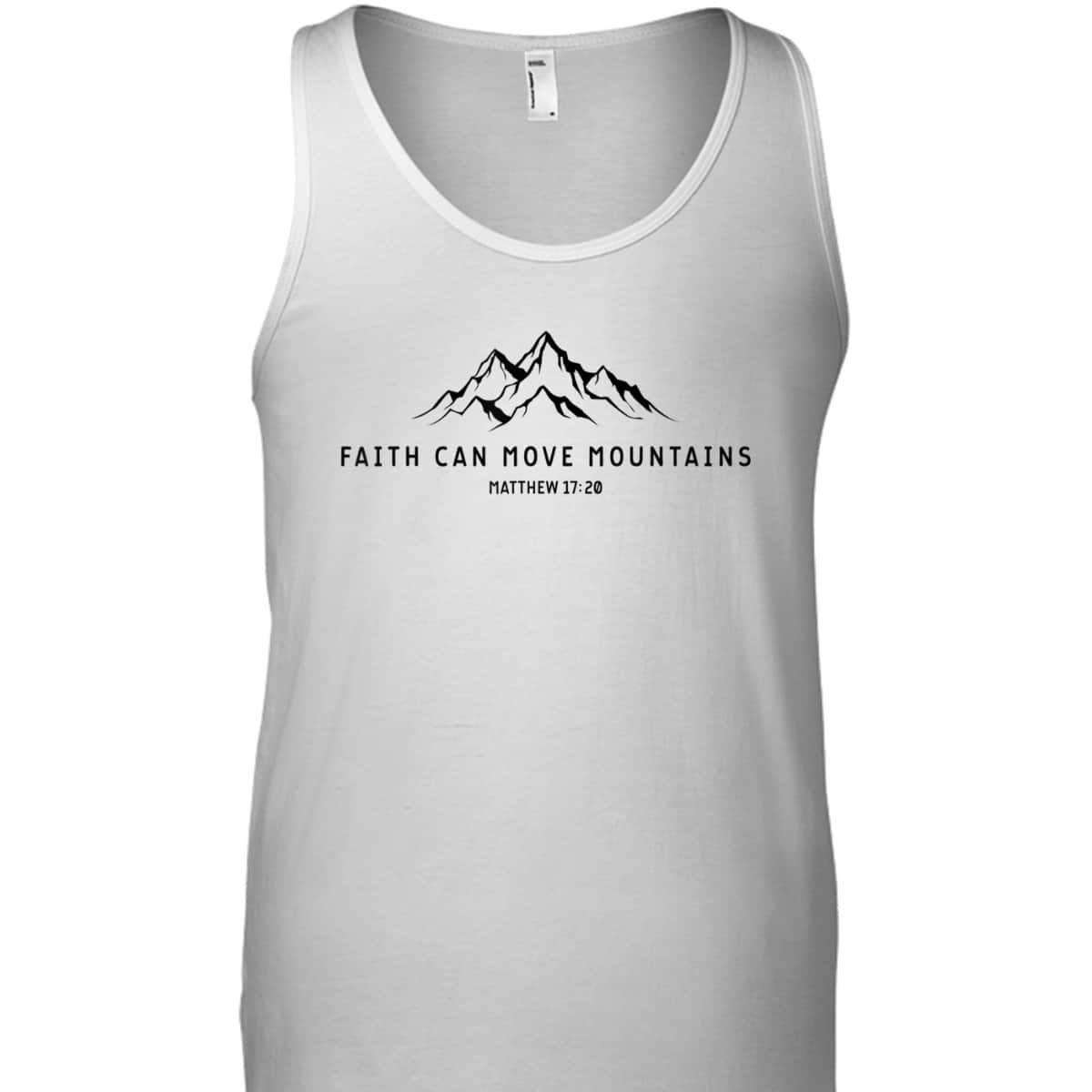 Faith Can Move Mountains Perfect Christian Faith T-Shirt For Believers Faith Can Move Mountains Perfect Christian Faith T-Shirt For Believers