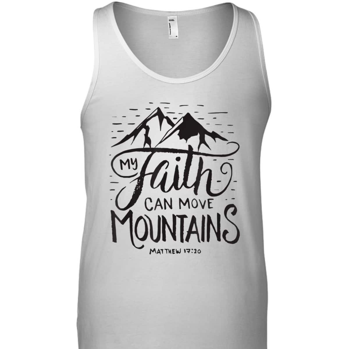 My Faith Can Move Mountains Bible Verse Christian T-Shirt For Believers My Faith Can Move Mountains Bible Verse Christian T-Shirt For Believers