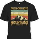 Faith Can Move Mountains Perfect Religious T-Shirt For Believers