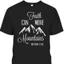 Faith Can Move Mountains T-Shirt Matthew 1720 Christian Gift