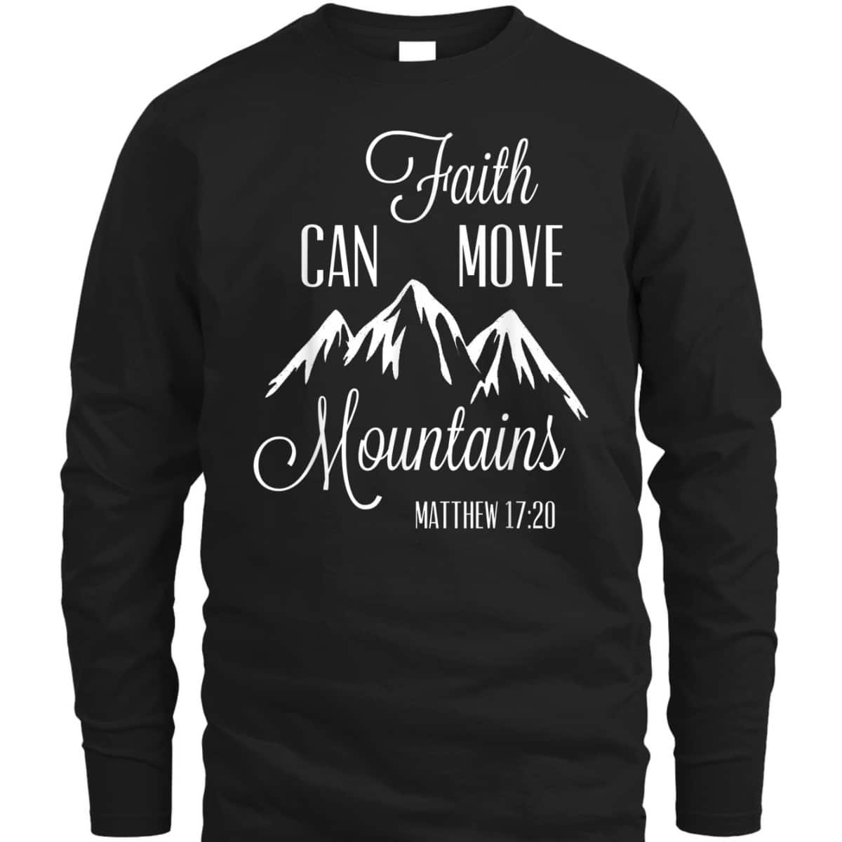 Faith Can Move Mountains T-Shirt Matthew 1720 Christian Gift Faith Can Move Mountains T-Shirt Matthew 1720 Christian Gift
