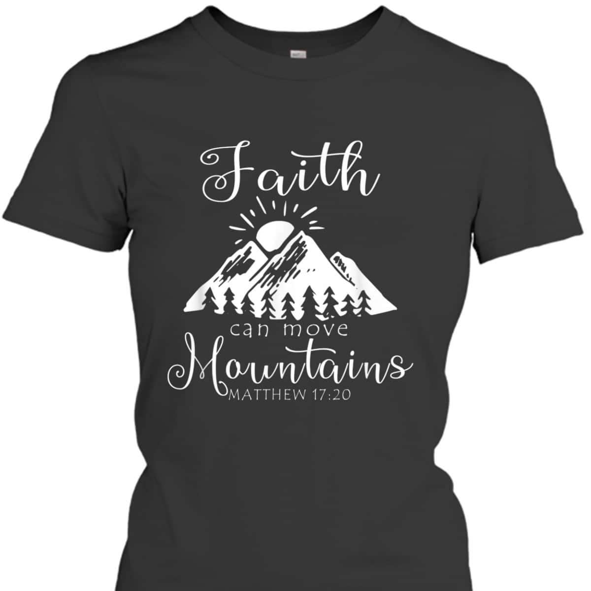 Christian Faith Can Move Mountains T-Shirt Jesus Bible Religious Matthew 17:20 Christian Faith Can Move Mountains T-Shirt Jesus Bible Religious Matthew 17:20