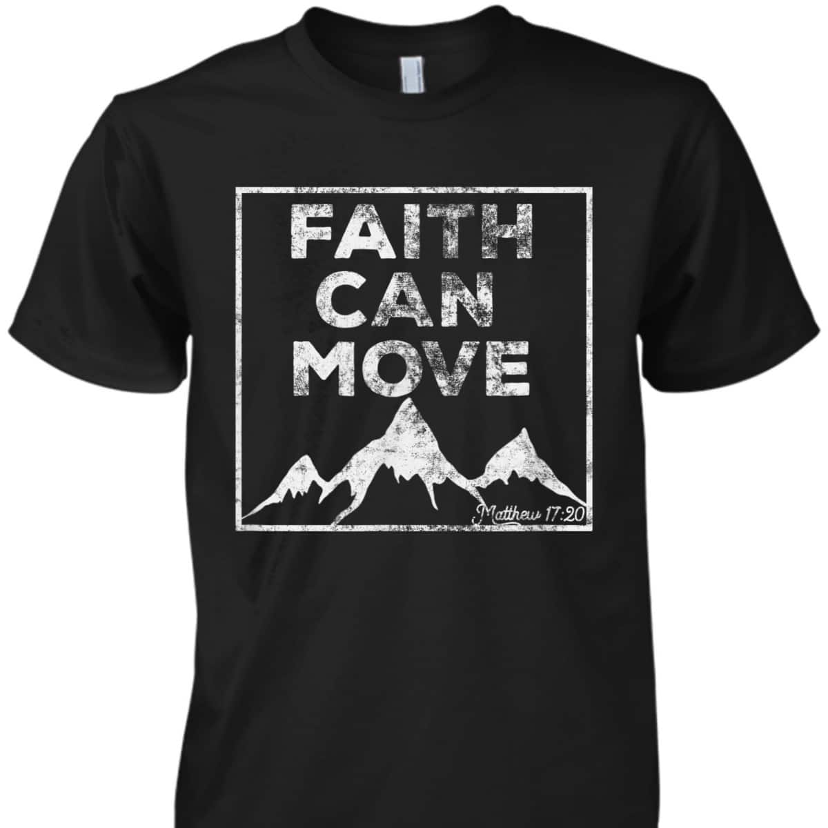 Christian Faith Religious Bible Verse Faith Can Move Mountains T-Shirt Christian Faith Religious Bible Verse Faith Can Move Mountains T-Shirt