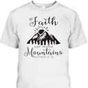 Christian Faith Can Move Mountains T-Shirt Jesus Bible Verse Prayer Gift Christian Faith Can Move Mountains T-Shirt Jesus Bible Verse Prayer Gift