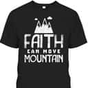 Faith Can Move Mountains God Jesus Religious Christian T-Shirt Faith Can Move Mountains God Jesus Religious Christian T-Shirt