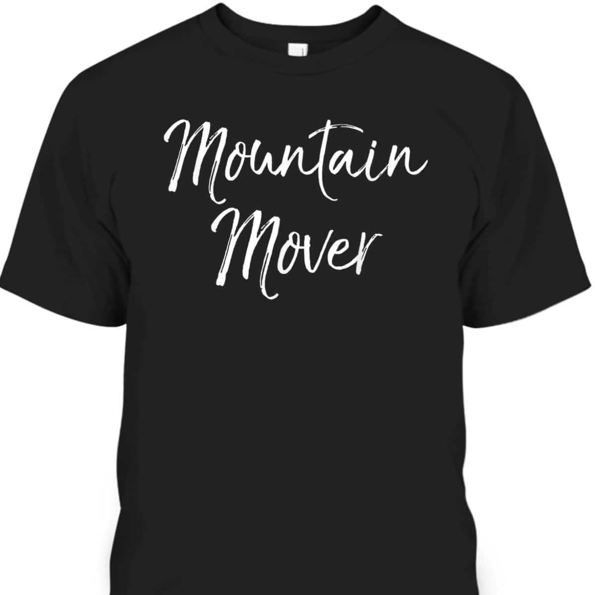 Faith Can Move Mountains Bible Verse Christian Prayer Warrior Mountain Mover T-Shirt