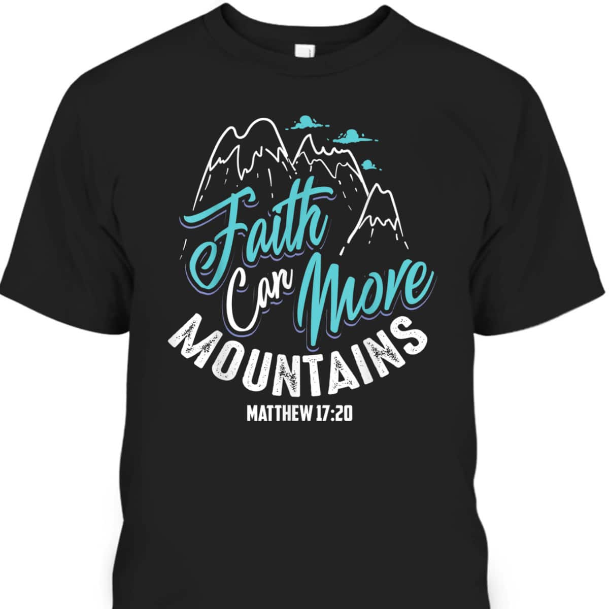 Cool Christian Faith Can Move Mountains T-Shirt Matthew 1720 Bible Verse Gift