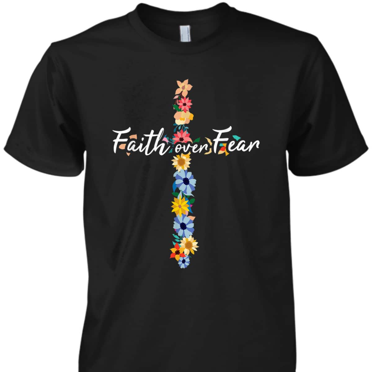 Prayer Bible Verse Religious Jesus Faith Over Fear T-Shirt