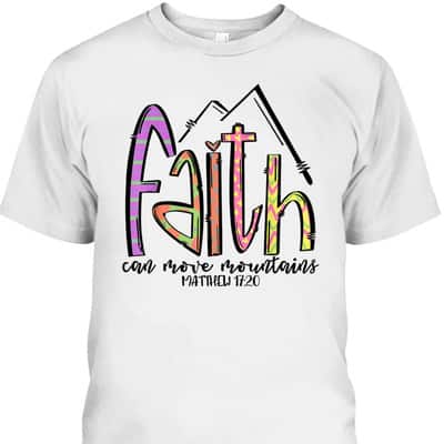 Religious T-Shirt Faith Can Move Mountains Christian Faith Gift For Believers