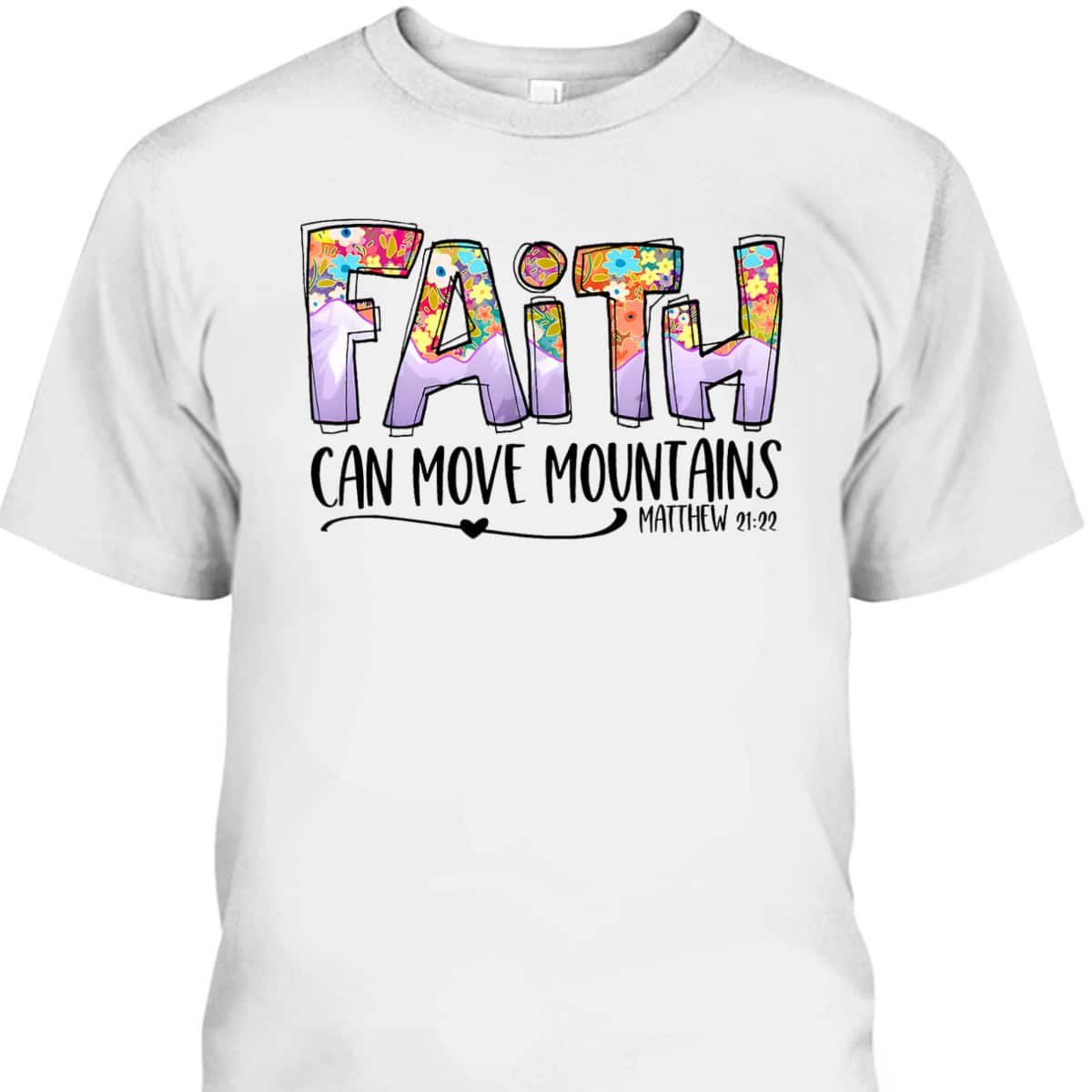 Floral Christian Faith Can Move Mountains Bible Verse Religious T-Shirt Floral Christian Faith Can Move Mountains Bible Verse Religious T-Shirt