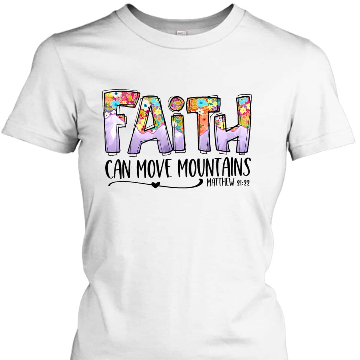 Floral Christian Faith Can Move Mountains Bible Verse Religious T-Shirt Floral Christian Faith Can Move Mountains Bible Verse Religious T-Shirt
