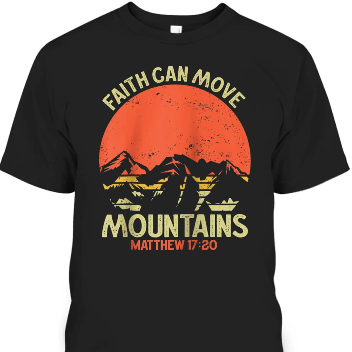 Christian Faith Can Move Mountains Jesus Christ Bible Verse Saying T-Shirt