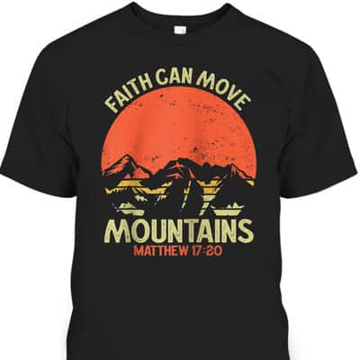 Christian Faith Can Move Mountains Jesus Christ Bible Verse Saying T-Shirt