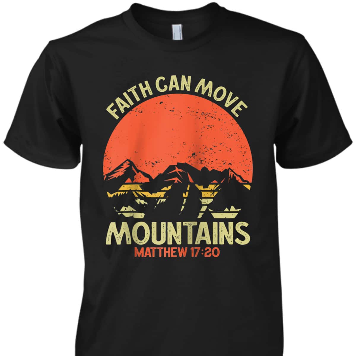 Christian Faith Can Move Mountains Jesus Christ Bible Verse Saying T-Shirt Christian Faith Can Move Mountains Jesus Christ Bible Verse Saying T-Shirt