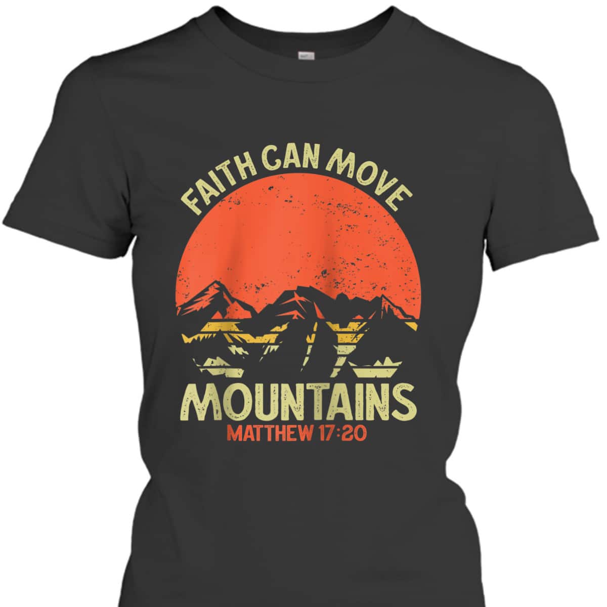 Christian Faith Can Move Mountains Jesus Christ Bible Verse Saying T-Shirt Christian Faith Can Move Mountains Jesus Christ Bible Verse Saying T-Shirt