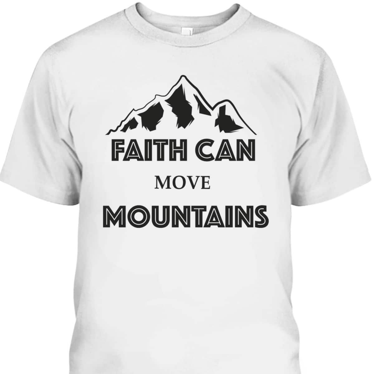 Faith Can Move Mountains Inspirational Bible Verse Christian T-Shirt