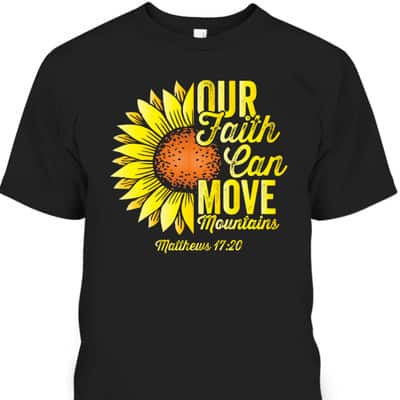 Our Faith Can Move Mountains Bible Verse Christians Religious T-Shirt