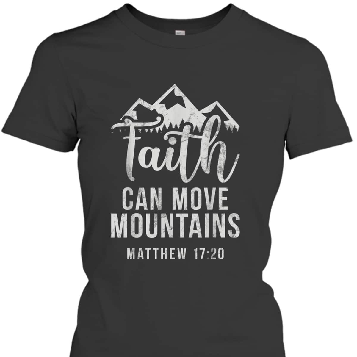 Christian Believe In Jesus Faith Can Move Mountains T-Shirt Matthew 17:20 Christian Believe In Jesus Faith Can Move Mountains T-Shirt Matthew 17:20