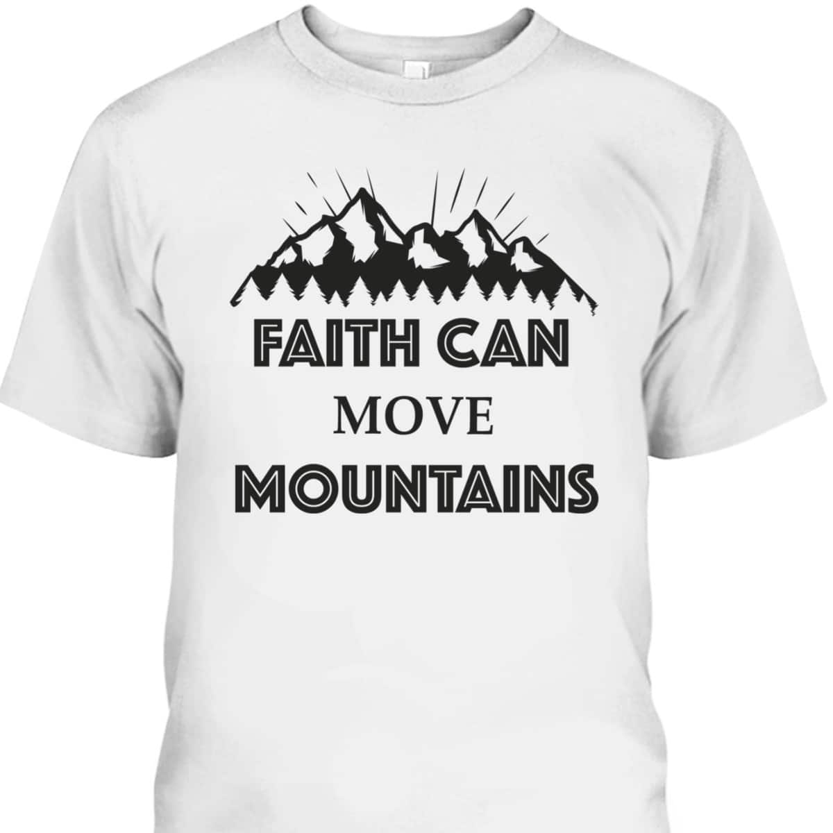 Christian Faith Can Move Mountains T-Shirt Christianity Inspiration Gift