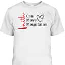 Faith Can Move Mountains Christian Faith Based T-Shirt Faith Can Move Mountains Christian Faith Based T-Shirt
