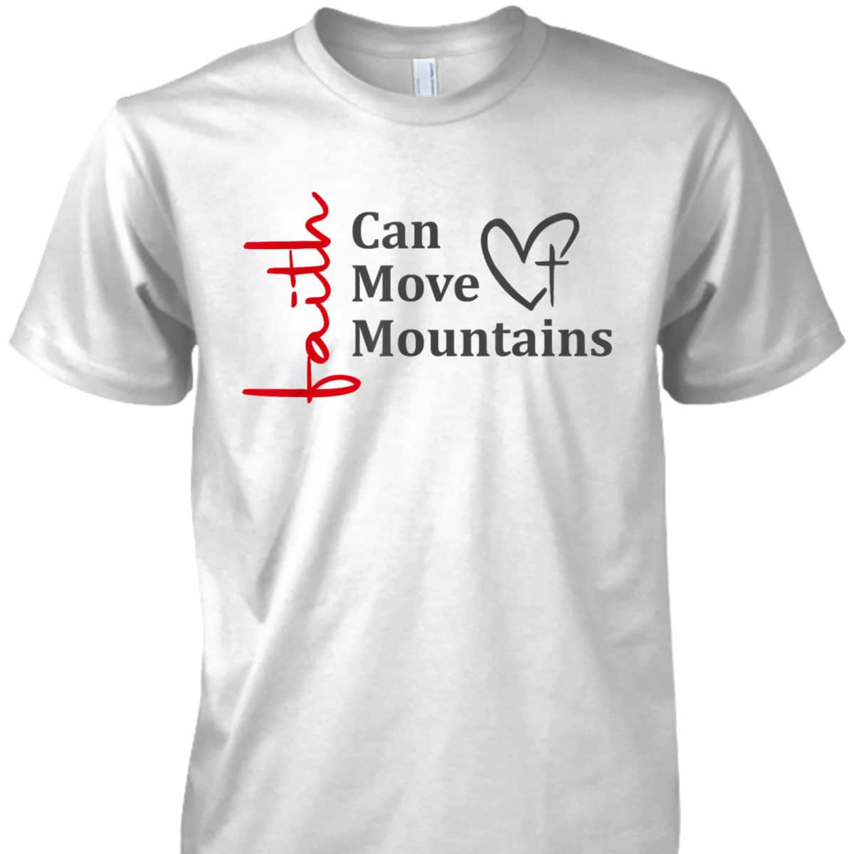 Faith Can Move Mountains Christian Faith Based T-Shirt Faith Can Move Mountains Christian Faith Based T-Shirt