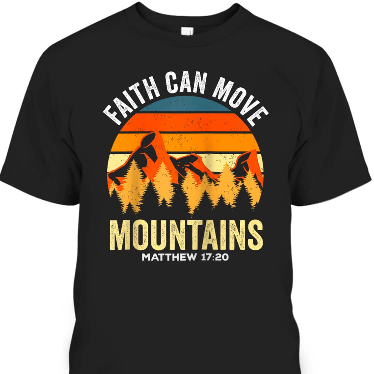 Religious Christian Faith Can Move Mountains Matthew 1720 T-Shirt Religious Christian Faith Can Move Mountains Matthew 1720 T-Shirt