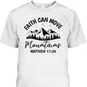 Bible Verse Faith Can Move Mountains Matthew 1720 T-Shirt Christian Believers Gift Bible Verse Faith Can Move Mountains Matthew 1720 T-Shirt Christian Believers Gift