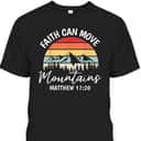 Faith Can Move Mountains Matthew 1720 T-Shirt Bible Verse Christian Faith Gift