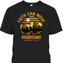 Faith Can Move Mountains T-Shirt Christian Jesus Christ Bible Verse Gift Faith Can Move Mountains T-Shirt Christian Jesus Christ Bible Verse Gift