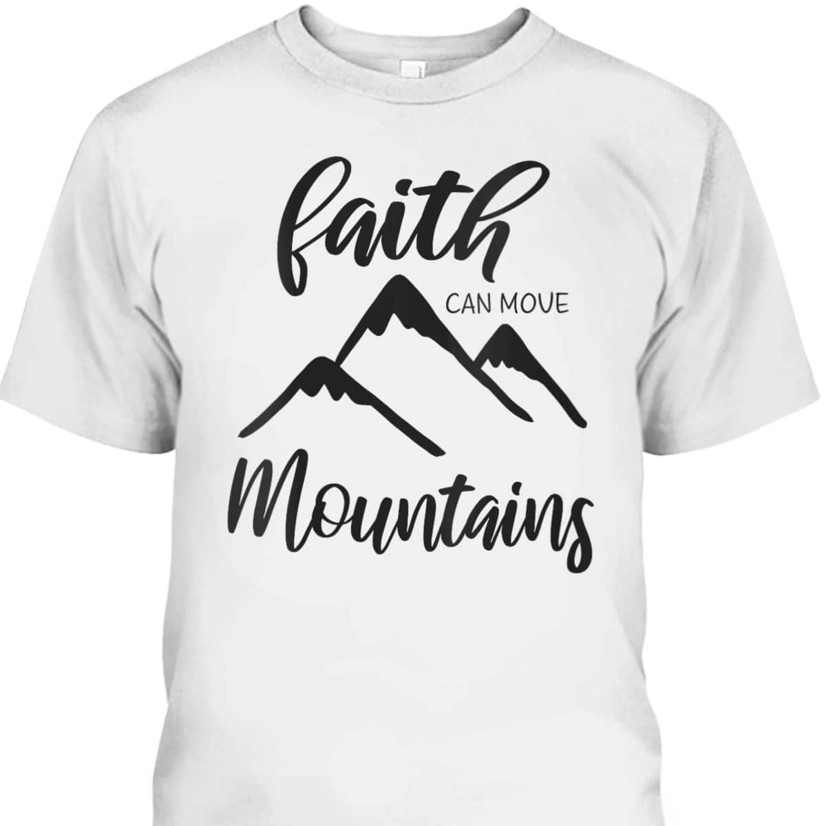 Christian Bible Verse Inspirational T-Shirt Faith Can Move Mountains Christian Bible Verse Inspirational T-Shirt Faith Can Move Mountains