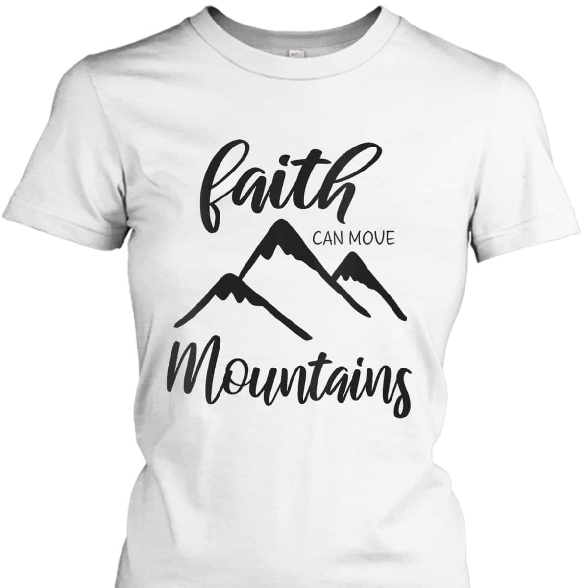 Christian Bible Verse Inspirational T-Shirt Faith Can Move Mountains