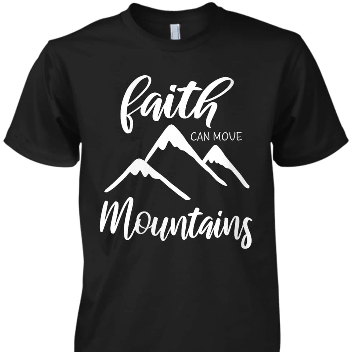 Faith Can Move Mountains T-Shirt Christian Bible Verse Inspirational Faith Can Move Mountains T-Shirt Christian Bible Verse Inspirational