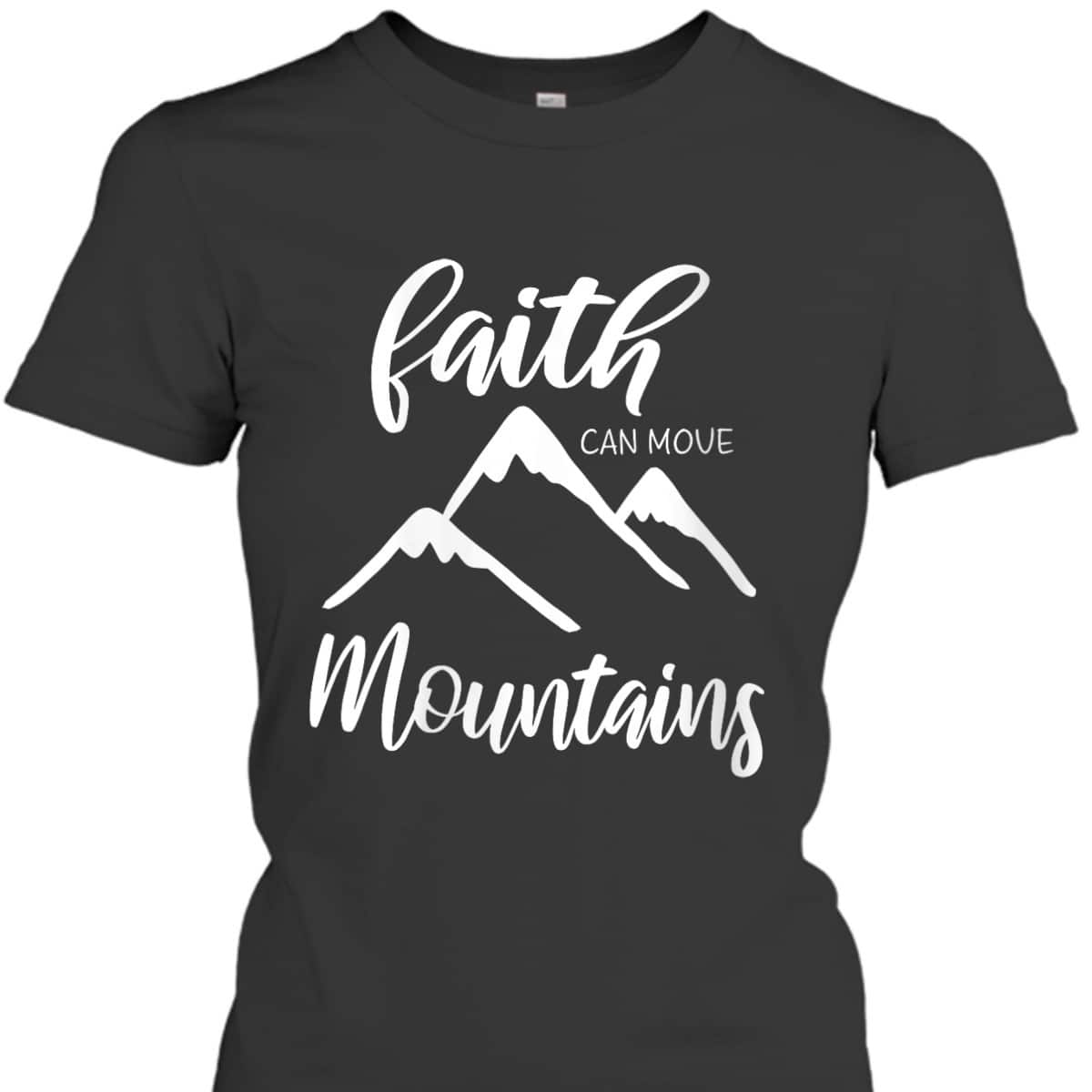 Faith Can Move Mountains T-Shirt Christian Bible Verse Inspirational Faith Can Move Mountains T-Shirt Christian Bible Verse Inspirational