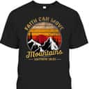 Christian Faith Can Move Mountains T-Shirt Matthew 19:20 Bible Verse