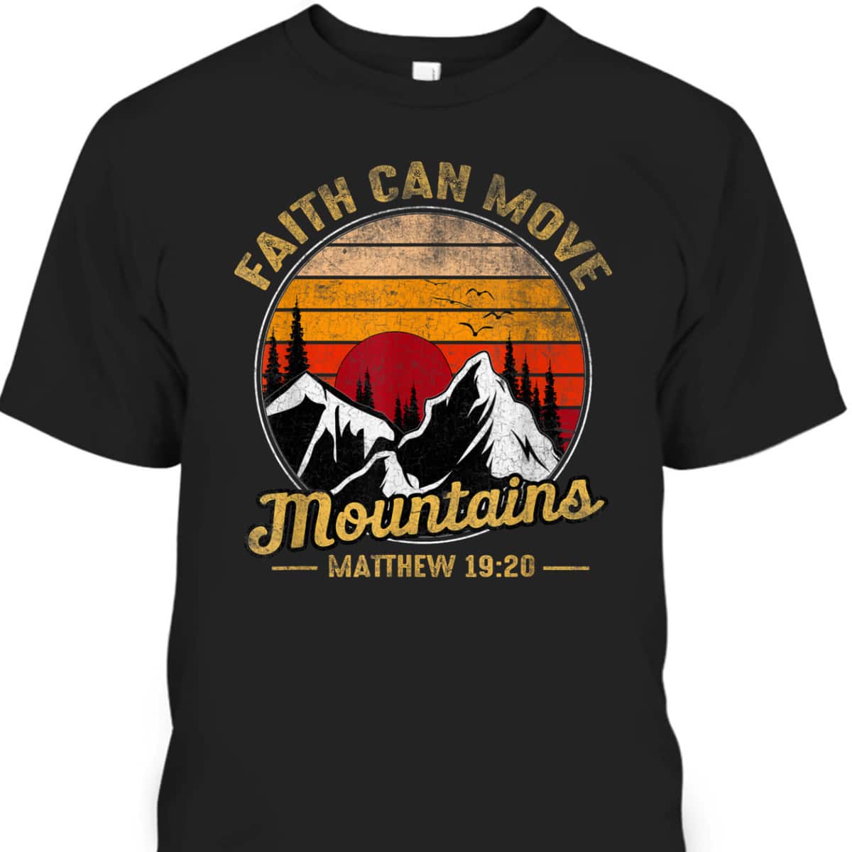 Christian Faith Can Move Mountains T-Shirt Matthew 19:20 Bible Verse Christian Faith Can Move Mountains T-Shirt Matthew 19:20 Bible Verse