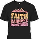 Faith Can Move Mountains Groovy Christian T-Shirt Faith Can Move Mountains Groovy Christian T-Shirt