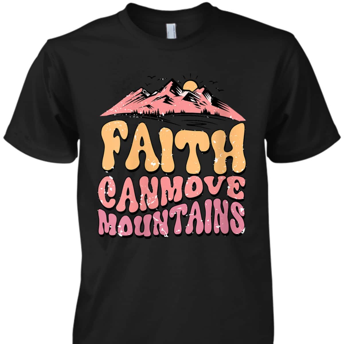 Faith Can Move Mountains Groovy Christian T-Shirt Faith Can Move Mountains Groovy Christian T-Shirt