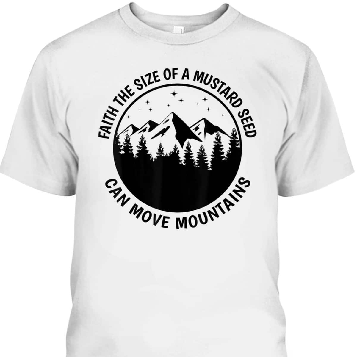 Faith The Size Of A Mustard Seed Can Move Mountains Matthew 1720 Bible Verse Christian T-Shirt