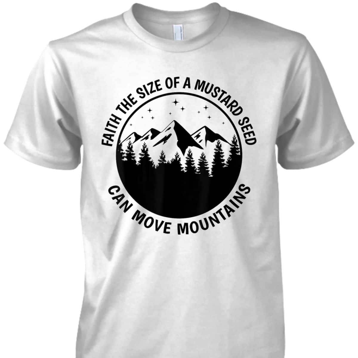Faith The Size Of A Mustard Seed Can Move Mountains Matthew 1720 Bible Verse Christian T-Shirt Faith The Size Of A Mustard Seed Can Move Mountains Matthew 1720 Bible Verse Christian T-Shirt