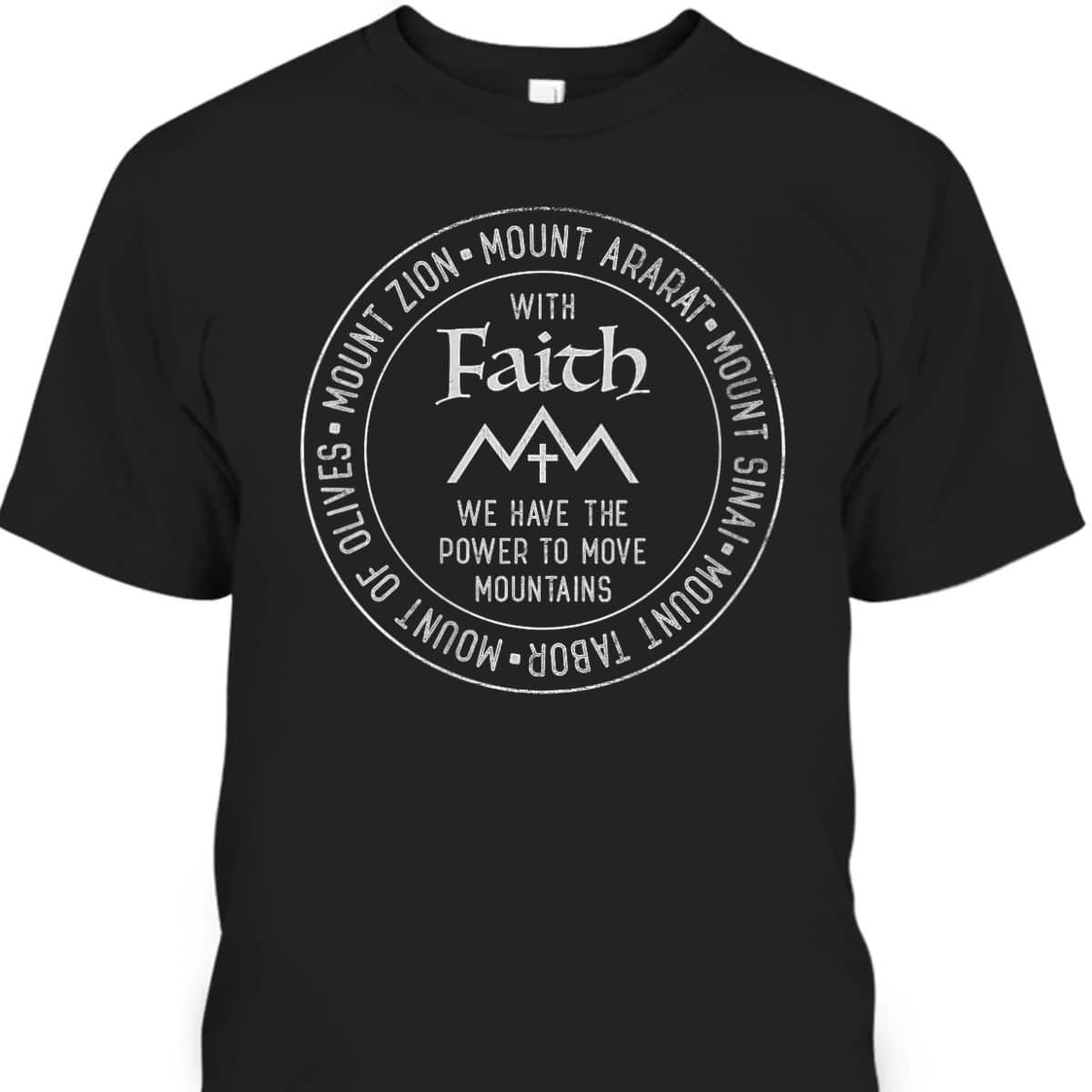 Christian Faith To Move Mountains Mounts Sinai Tabor Ararat T-Shirt Christian Faith To Move Mountains Mounts Sinai Tabor Ararat T-Shirt