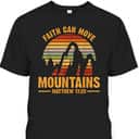 Faith Can Move Mountains T-Shirt Matthew 1720 Bible Verse Christian Gift Faith Can Move Mountains T-Shirt Matthew 1720 Bible Verse Christian Gift