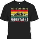 Faith Can Move Mountains Inspirational Quote Matthew 17:20 T-Shirt Faith Can Move Mountains Inspirational Quote Matthew 17:20 T-Shirt